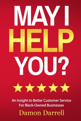 May I Help You?: An Insight to Better Customer Service For Black-Owned Businesses - Damon Darrell