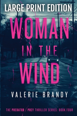 The Woman in the Wind: The Predator/ Prey Thriller Series: Book Four: Large Print Edition - Valerie Brandy