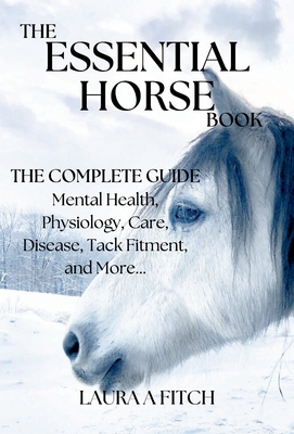 The Essential Horse Book: The Complete Guide - Laura A. Fitch