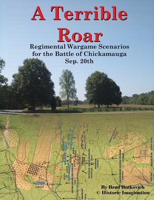 A Terrible Roar: Regimental Wargame Scenarios For The Battle of Chickamauga: Sep. 20th - Brad Butkovich