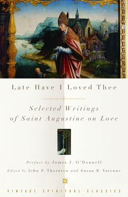 Late Have I Loved Thee: Selected Writings of Saint Augustine on Love - 