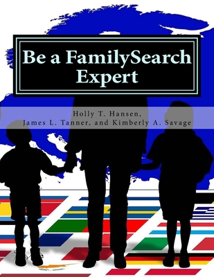Be a FamilySearch Expert: Research Guide - James L. Tanner
