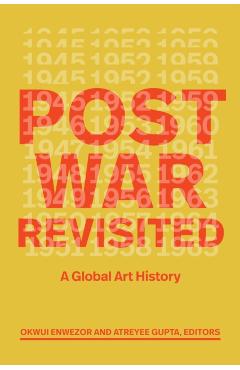 Postwar Revisited: A Global Art History - Okwui Enwezor