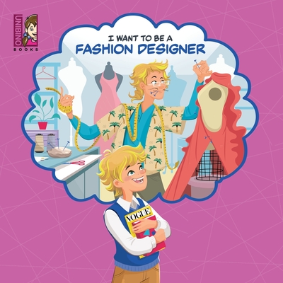 I Want To Be A Fashion Designer: Explore the World of Fashion Design for kids - Carlos Varejão