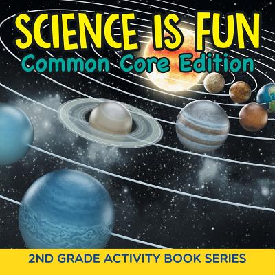 Science Is Fun (Common Core Edition): 2nd Grade Activity Book Series - 