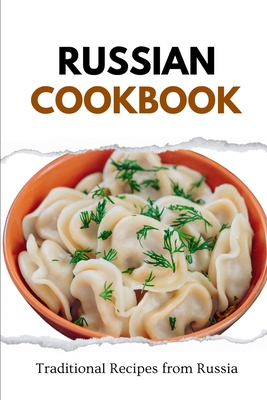 Russian Cookbook: Traditional Recipes from Russia - Liam Luxe
