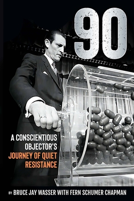 90: A Conscientious Objector's Journey of Quiet Resistance - Bruce Jay Wasser