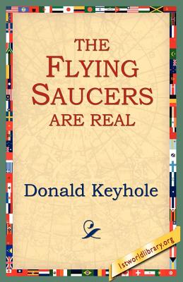 The Flying Saucers Are Real - Donald Keyhole