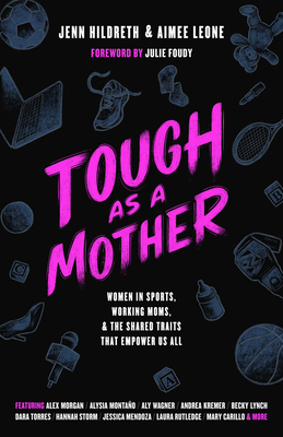 Tough as a Mother: Women in Sports, Working Moms, and the Shared Traits That Empower Us All - Jenn Hildreth