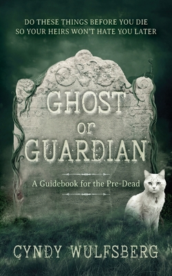 Ghost and Guardian: A Guidebook for the Pre-Dead - Cyndy Wulfsberg