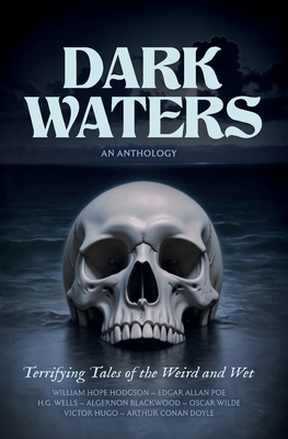 Dark Waters: Terrifying Tales of the Weird and Wet - William Hope Hodgson