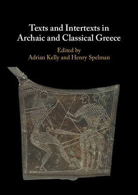 Texts and Intertexts in Archaic and Classical Greece - Adrian Kelly