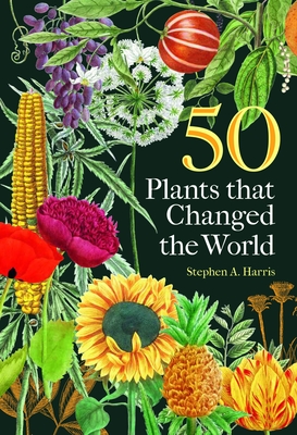 50 Plants That Changed the World - Stephen A. Harris
