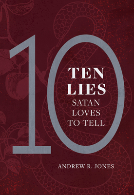 Ten Lies Satan Loves to Tell - Andrew R. Jones