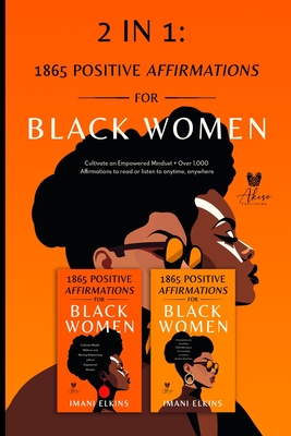 2 in 1: Positive Affirmations for Black Women: Cultivate an Empowered Mindset + Over 1,000 Affirmations to Read or Listen to A - Imani Elkins
