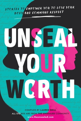 Unseal Your Worth: Stories to Empower Your to Love Your Body and Command Respect - Lauren Brill