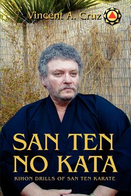 San Ten no Kata: Kihon Drills of San Ten Karate - Vincent A. Cruz