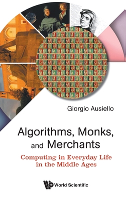 Algorithms, Monks, and Merchants: Computing in Everyday Life in the Middle Ages - Giorgio Ausiello
