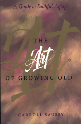 The Art of Growing Old - Carroll Saussy