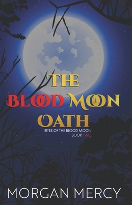 The Blood Moon Oath: A Dark, Paranormal Romance - Morgan Mercy