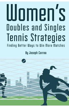 Poza produsului Womens Doubles and Singles Tennis Strategies: Finding Better Ways to Win More Matches - Joseph Correa