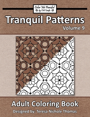 Tranquil Patterns Adult Coloring Book, Volume 9 - Teresa Nichole Thomas