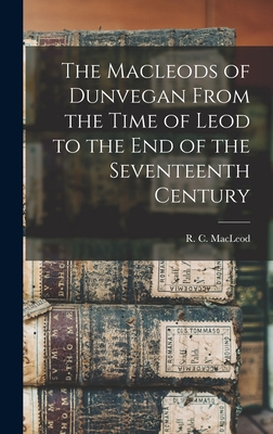 The Macleods of Dunvegan From the Time of Leod to the end of the Seventeenth Century - R. C. (roderick Charles) 18 Macleod