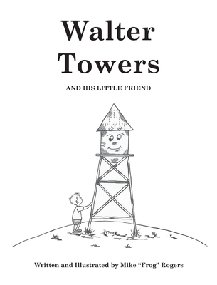 Walter Towers and His Little Friend - Mike Rogers