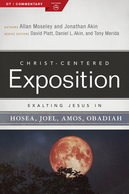 Exalting Jesus in Hosea, Joel, Amos, Obadiah - Allan Moseley