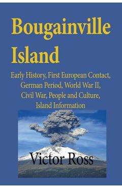 Coperta cărții 'Bougainville Island: Early History, First European Contact, German Period, World War II, Civil War, People and Culture,'