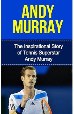 Coperta cărții 'Andy Murray: The Inspirational Story of Tennis Superstar Andy Murray - Bill Redban'