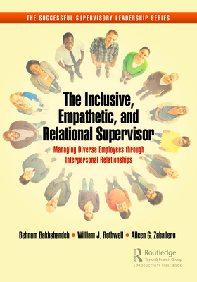 The Inclusive, Empathetic, and Relational Supervisor: Managing Diverse Employees Through Interpersonal Relationships - Behnam Bakhshandeh