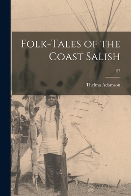 Folk-tales of the Coast Salish; 27 - Thelma Adamson