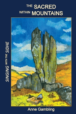 The Sacred Within Mountains: Singing with the Sidhe - Anne Gambling