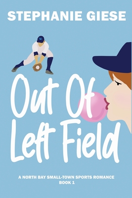 Out of Left Field: A North Bay Small-Town Sports Romance - Stephanie Giese