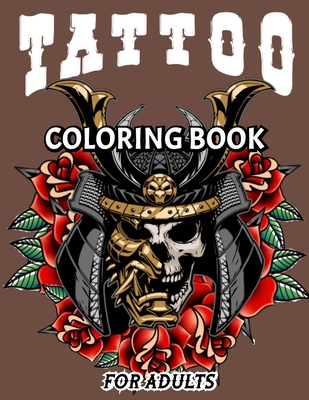 adult tattoo coloring book: A Coloring Book For Adult Relaxation With Beautiful Modern Tattoo Designs Such As Sugar Skulls, Guns, Roses and More . - Siellen Louise