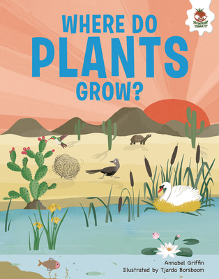 Where Do Plants Grow?: An Illustrated Guide - Annabel Griffin