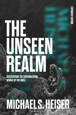 The Unseen Realm (Expanded Edition): Discovering the Supernatural World of the Bible - Michael S. Heiser