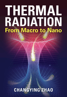 Thermal Radiation: From Macro to Nano - Changying Zhao