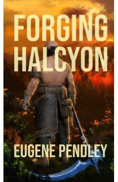 Poza produsului Forging Halcyon - Eugene Pendley