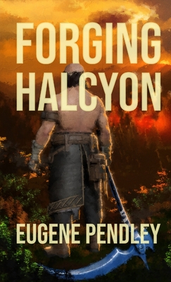 Forging Halcyon - Eugene Pendley