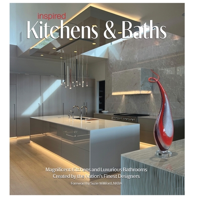Inspired Kitchens & Baths: Magnificent Kitchens and Luxurious Bathrooms Created by the Nation's Finest Designers - Brian Carabet