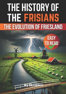 The History of the Frisians: The Evolution of Friesland - 