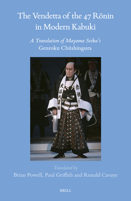 The Vendetta of the 47 Rōnin in Modern Kabuki: A Translation of Mayama Seika's Genroku Chūshingura - Paul Griffith