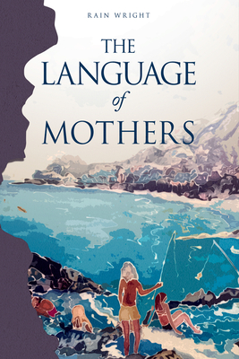 The Language of Mothers - Rain Wright