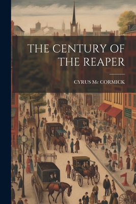 The Century of the Reaper - Cyrus Mc Cormick