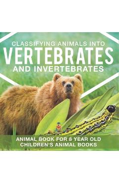 Coperta cărții 'Classifying Animals into Vertebrates and Invertebrates - Animal Book for 8 Year Olds Children's Animal Books -'