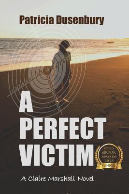 A Perfect Victim: A Claire Marshall Novel - Patricia Dusenbury