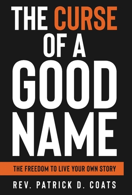 The Curse of A Good Name - Patrick D. Coats
