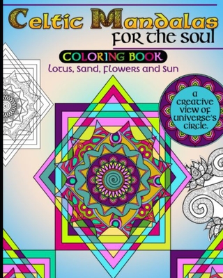 Celtic Mandalas for the Soul, Coloring book: Lotus, Sand, Flowers and Sun, a creative view of Universe's Circle - Karthic Praveen